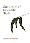 Book cover: Subtleties of Scientific Style by Matthew Stevens