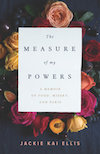 Cover of The Measure of My Powers, showing a multicoloured arrangement of roses against a dark background.