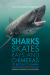 Book cover of Shark, Skates, Rays, and Chimeras of British Columbia. The cover shows an underwater photo of a grey shark against a greenish background.